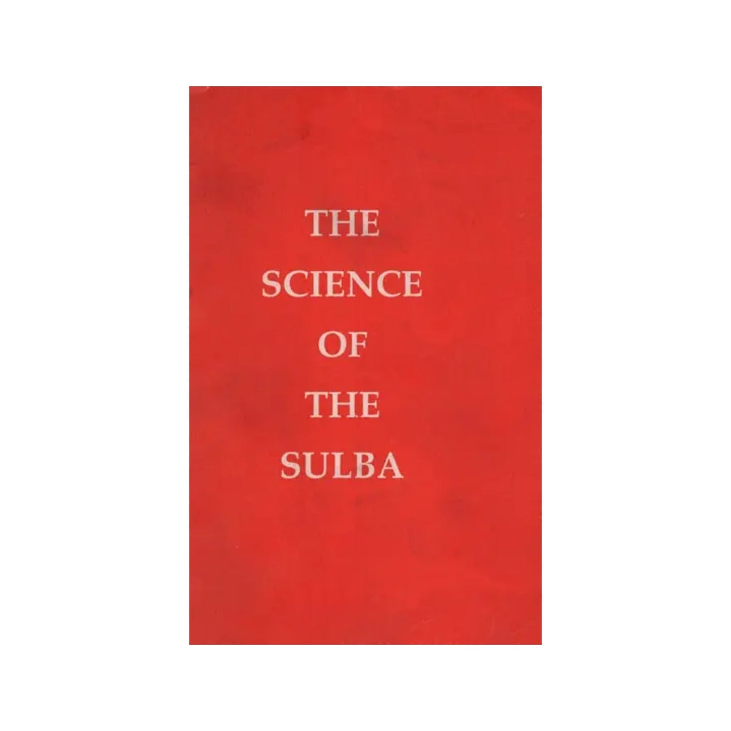 The Science Of The Sulba (An Old And Rare Book) - Totally Indian