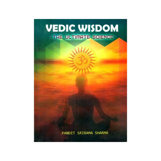 Everything You Want To Know About Hinduism Vedic Wisdom- The Ultimate Science - Totally Indian