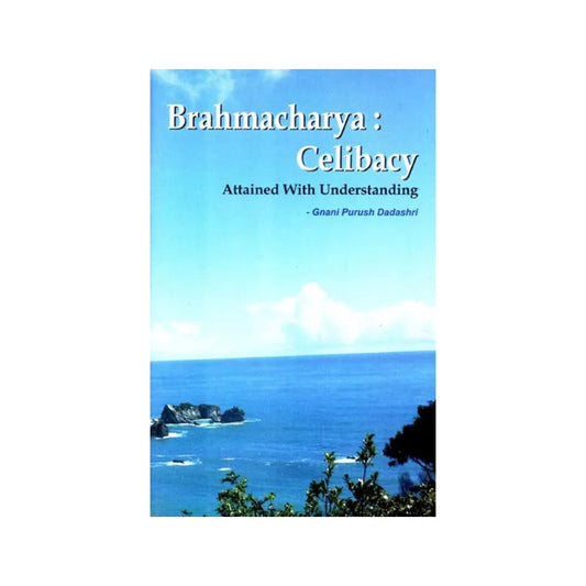 Brahmacharya: Celibacy (Attained With Understanding) - Totally Indian