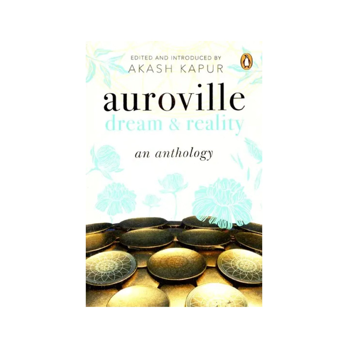 Auroville Dream & Reality: An Anthology - Totally Indian