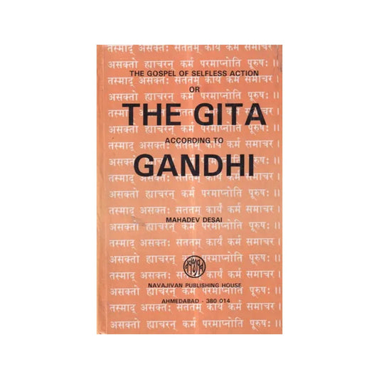 The Gospel Of Selfless Action Or The Gita According To Gandhi (Translation Of The Original In Gujarati, With An Additional Introduction And Commentary) - Totally Indian