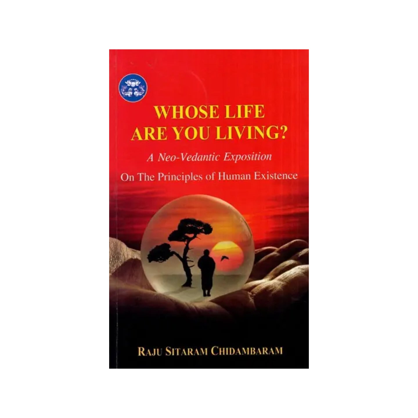 Whose Life Are You Living? (A Neo- Vedantic Exposition On The Principles Of Human Existence) - Totally Indian