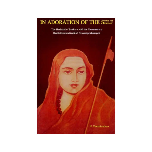 In Adoration Of The Self: The Haristuti Of Sankara With The Commentary Haritattvamuktavali Of Svayamprakasayati - Totally Indian