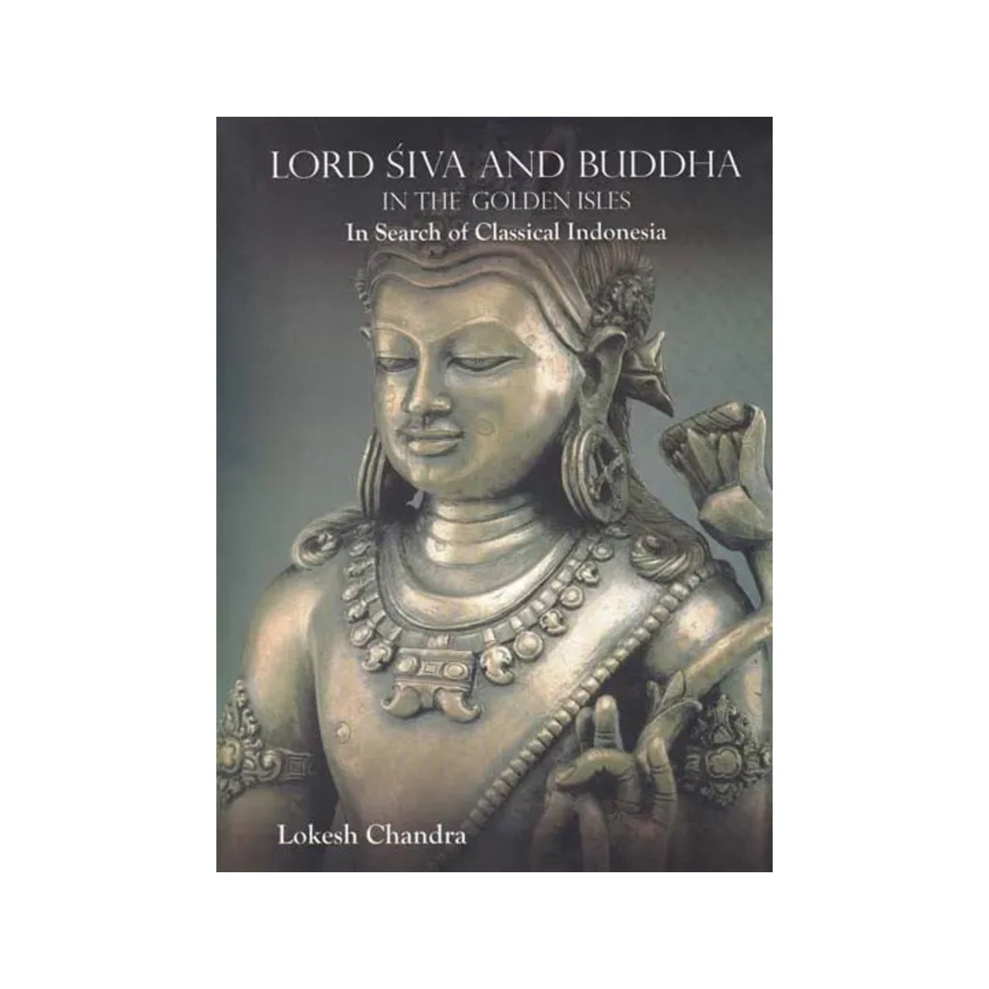 Lord Siva And Buddha (In The Golden Isles In Search Of Classical Indonesia) - Totally Indian