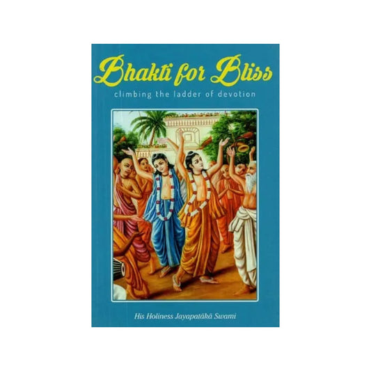 Bhakti For Bliss (Climbing The Ladder Of Devotion) - Totally Indian