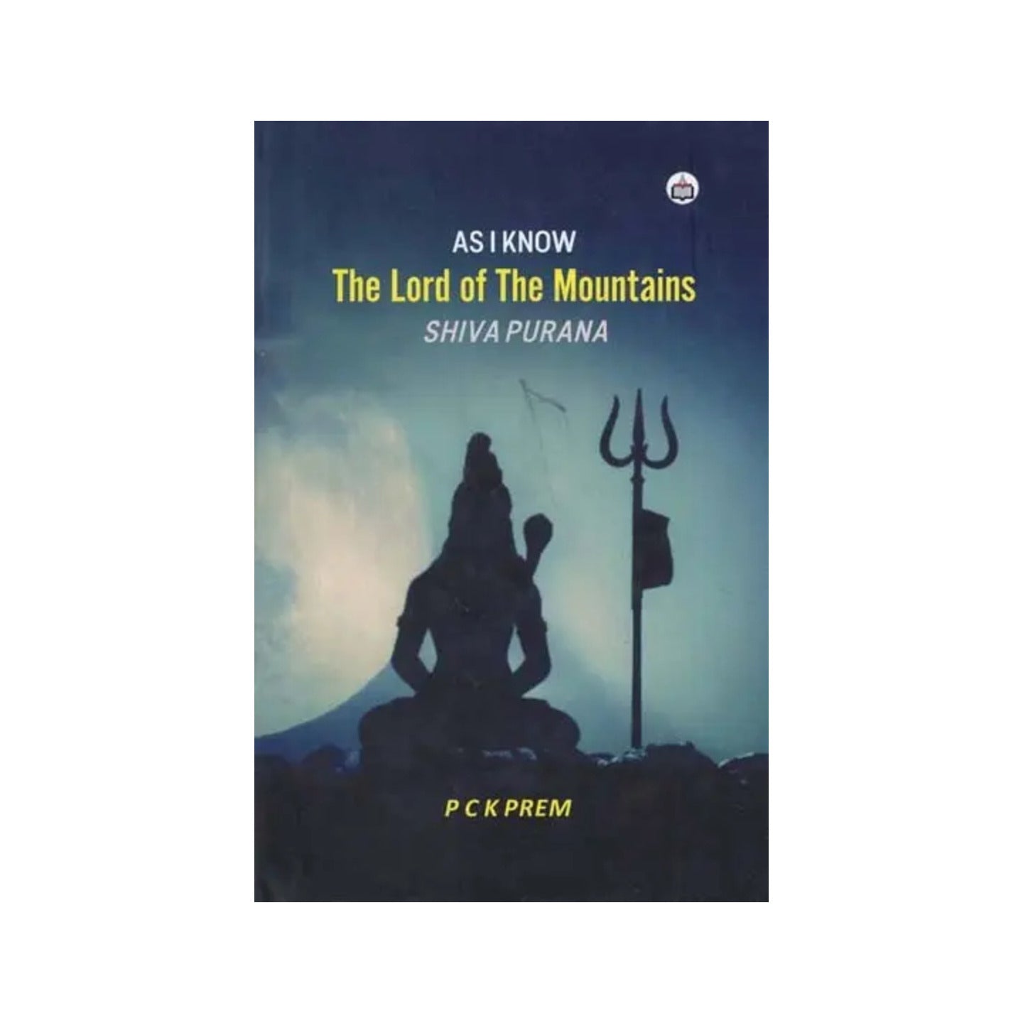 Shiva Purana: As I Know The Lord Of The Mountains - Totally Indian