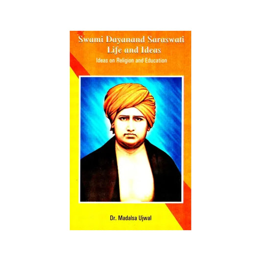 Swami Dayananda Saraswati Life And Ideas (Ideas On Religion And Education) - Totally Indian