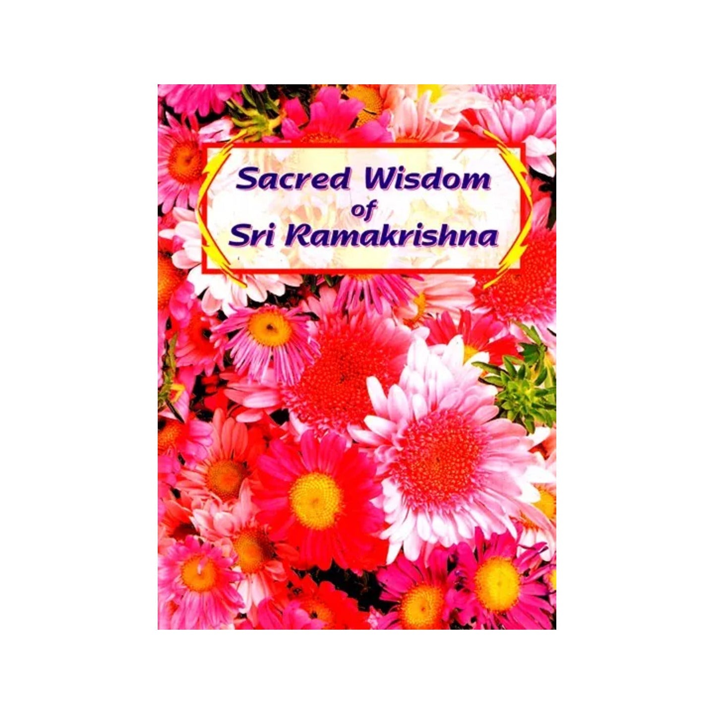 Sacred Wisdom Of Sri Ramakrishna - Totally Indian