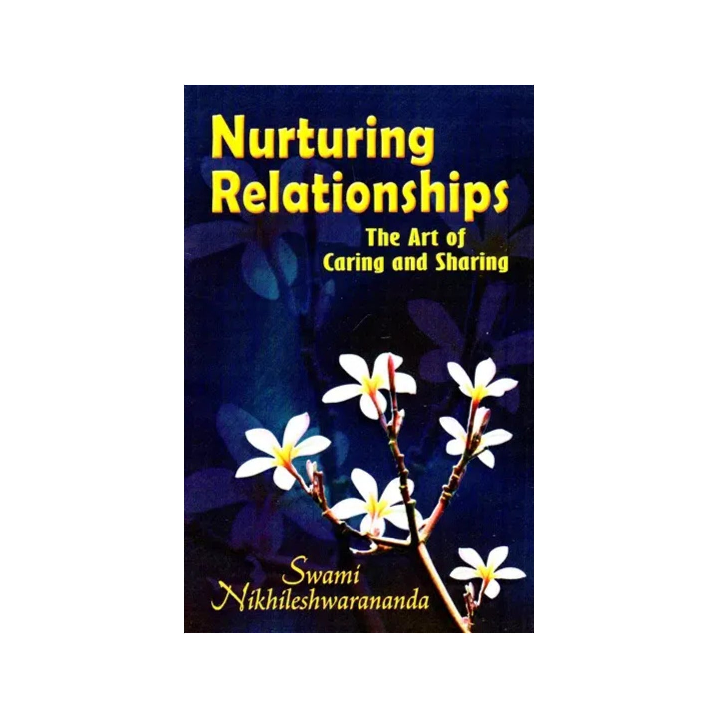 Nurturing Relationships (The Art Of Caring And Sharing) - Totally Indian