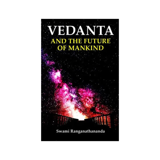 Vedanta And The Future Of Mankind - Totally Indian