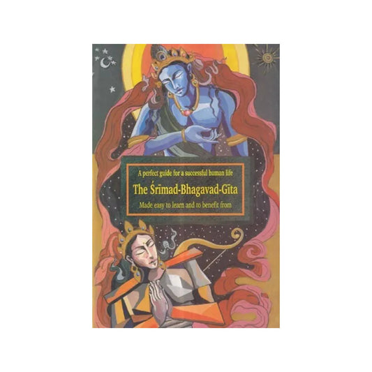 The Srimad-bhagavad-gita: A Perfect Guide For A Successful Human Life (Made Easy To Learn And To Benefit From) - Totally Indian