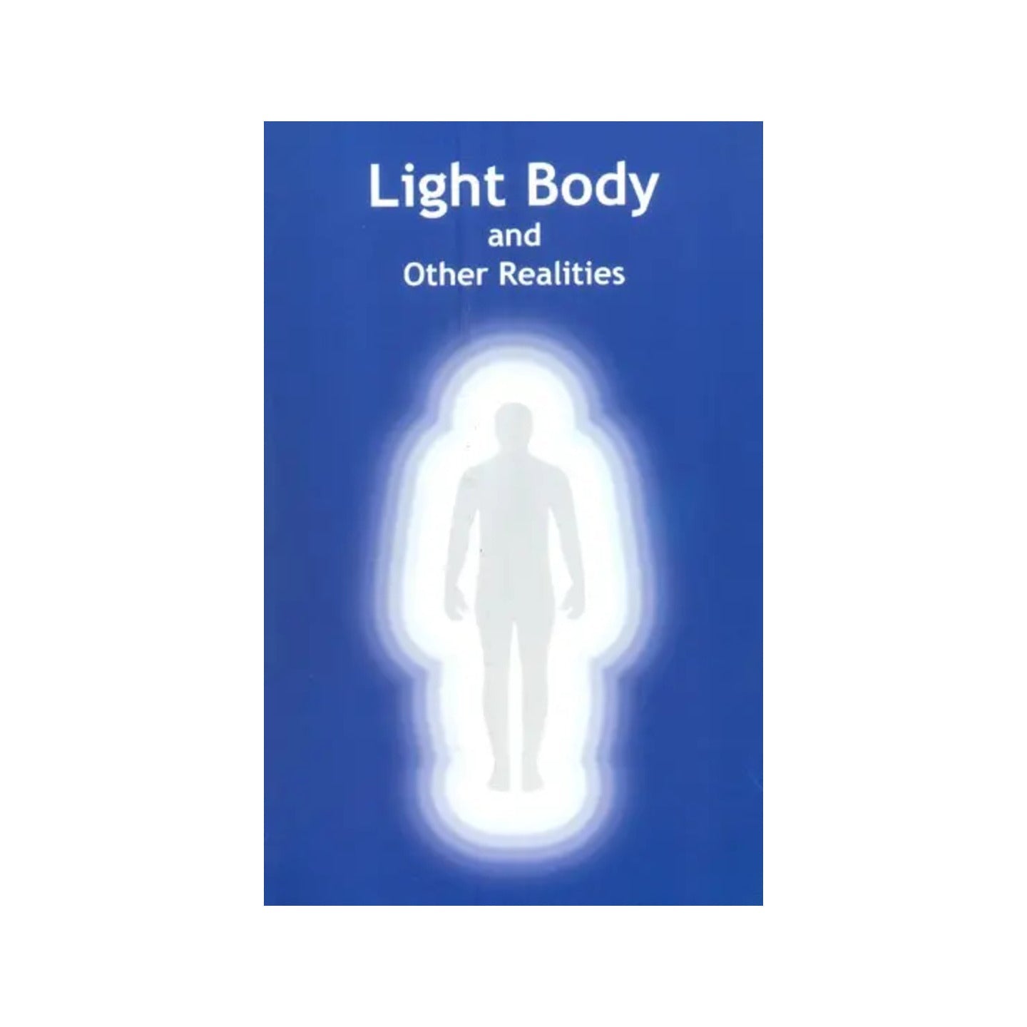 Light Body And Other Realities - Totally Indian