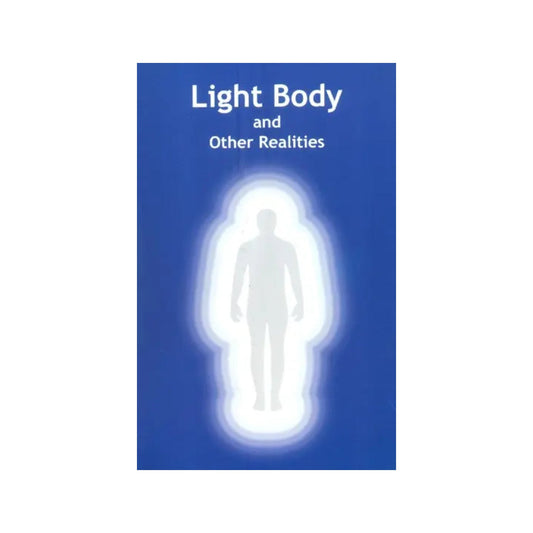 Light Body And Other Realities - Totally Indian