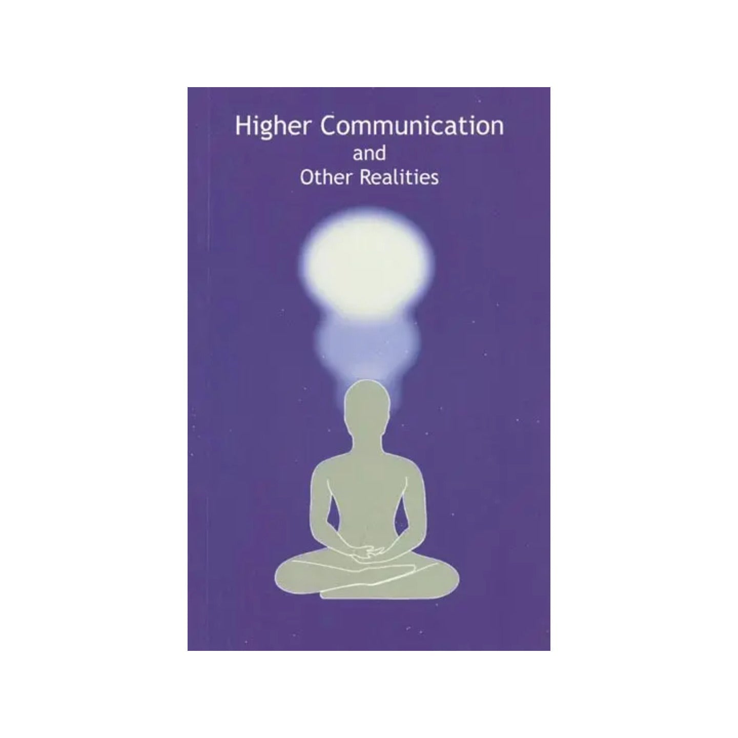 Higher Communication And Other Realities - Totally Indian