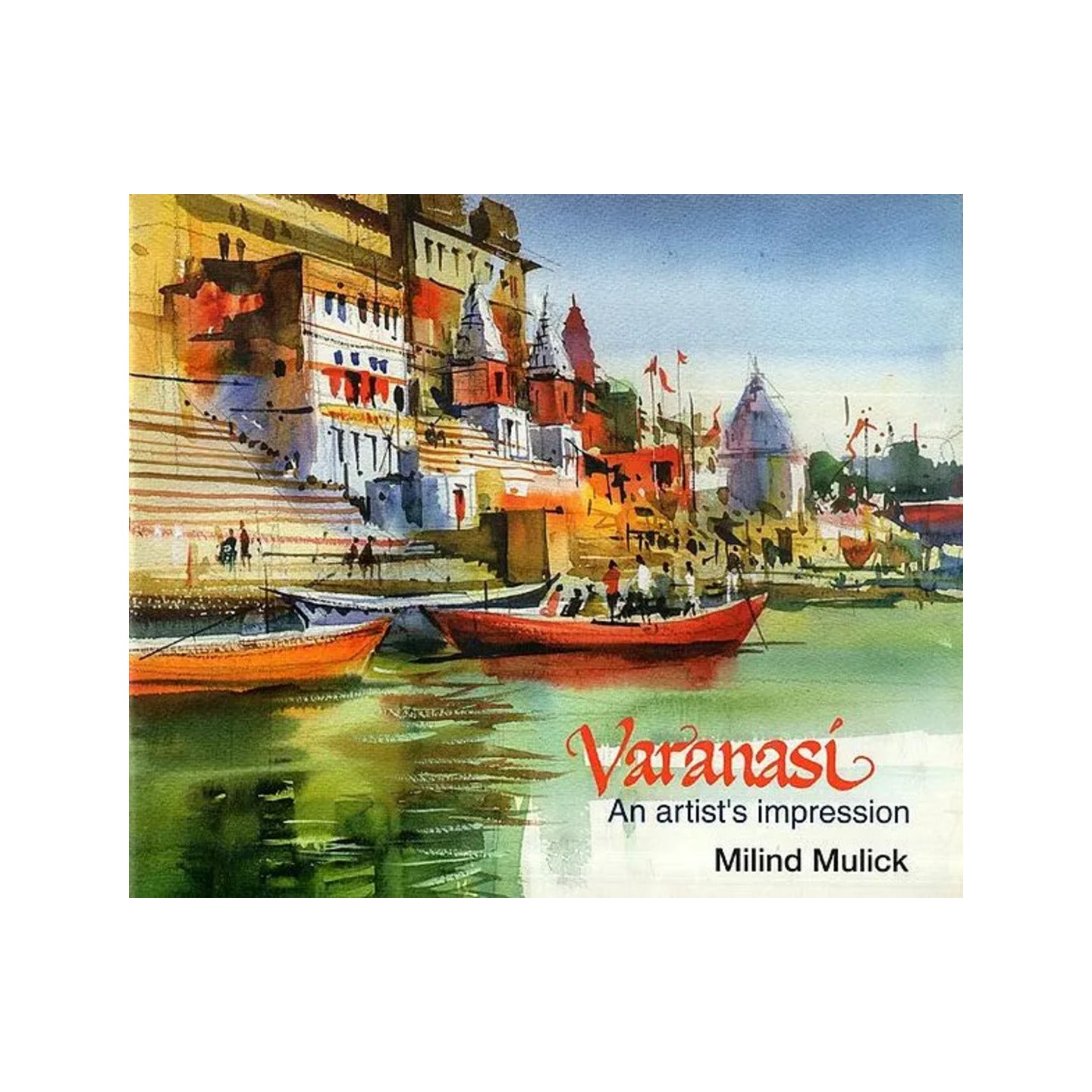 Varanasi- An Artist's Impression - Totally Indian