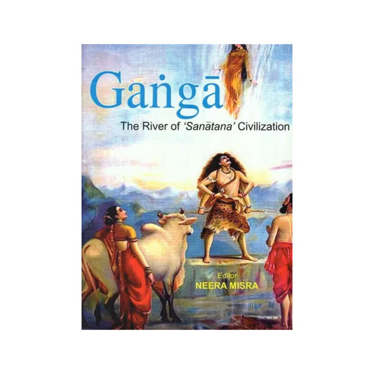 Ganga- The River Of Sanatana Civilization - Totally Indian