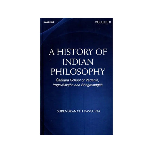 Sankara School Of Vedanta, Yogavasistha And Bhagavadgita (A History Of Indian Philosophy - Totally Indian