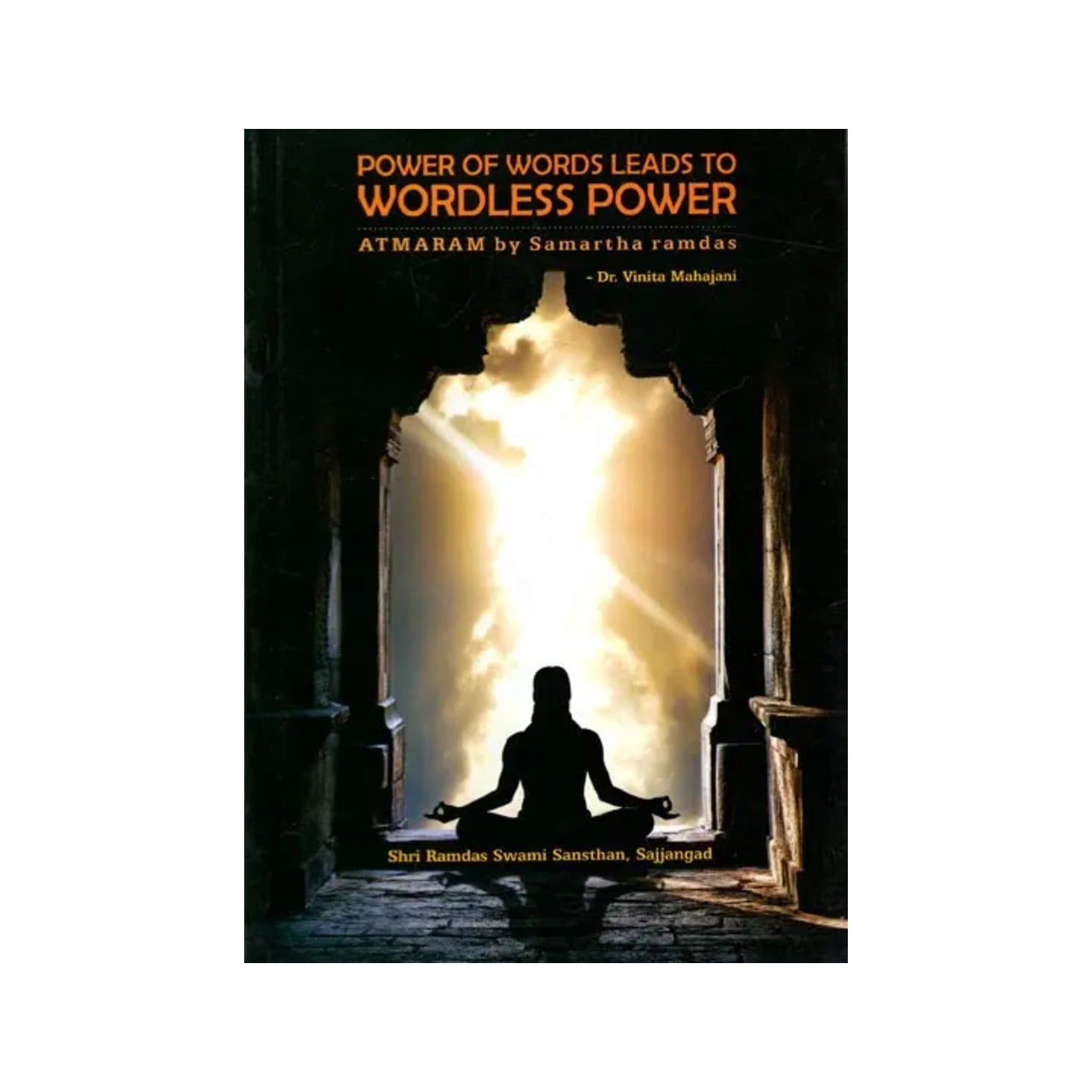 Power Of Words Leads To Wordless Power Atmaram By Samarth Ramdas - Totally Indian