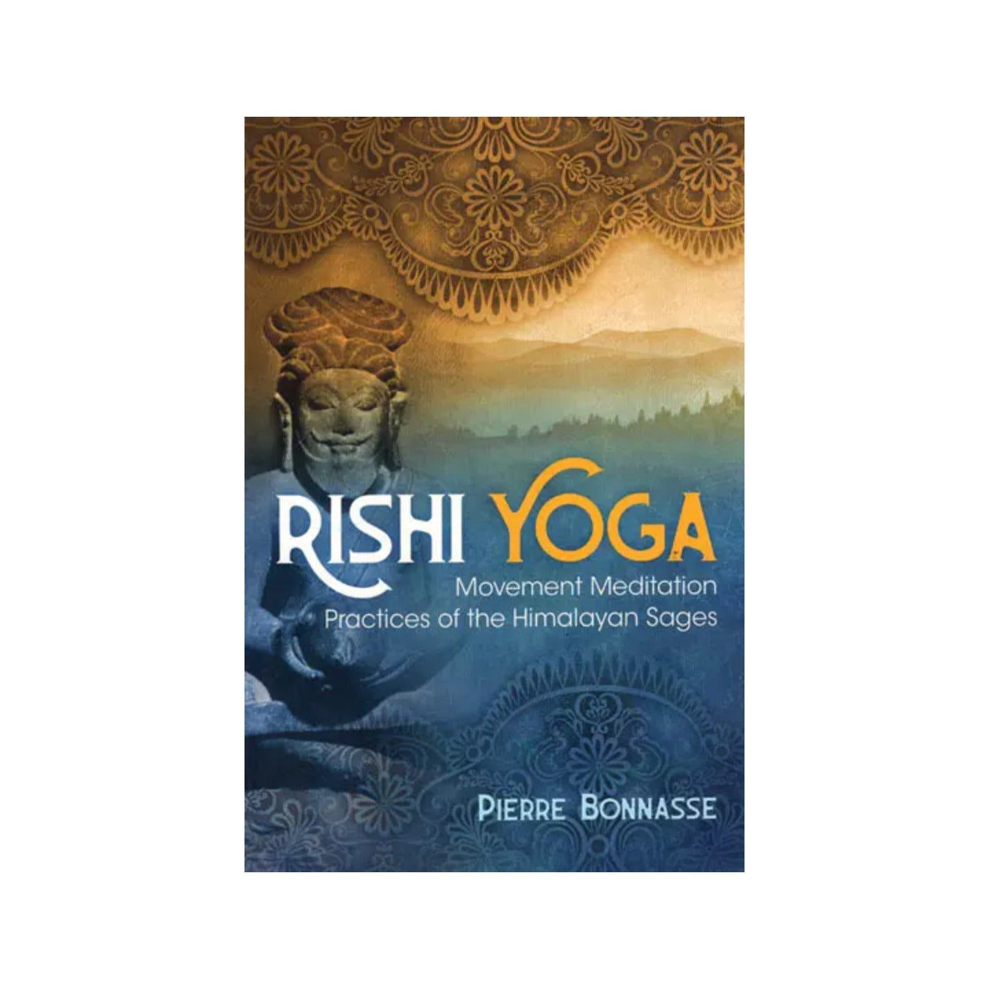 Rishi Yoga: Movement Meditation Practices Of The Himalayan Sages - Totally Indian