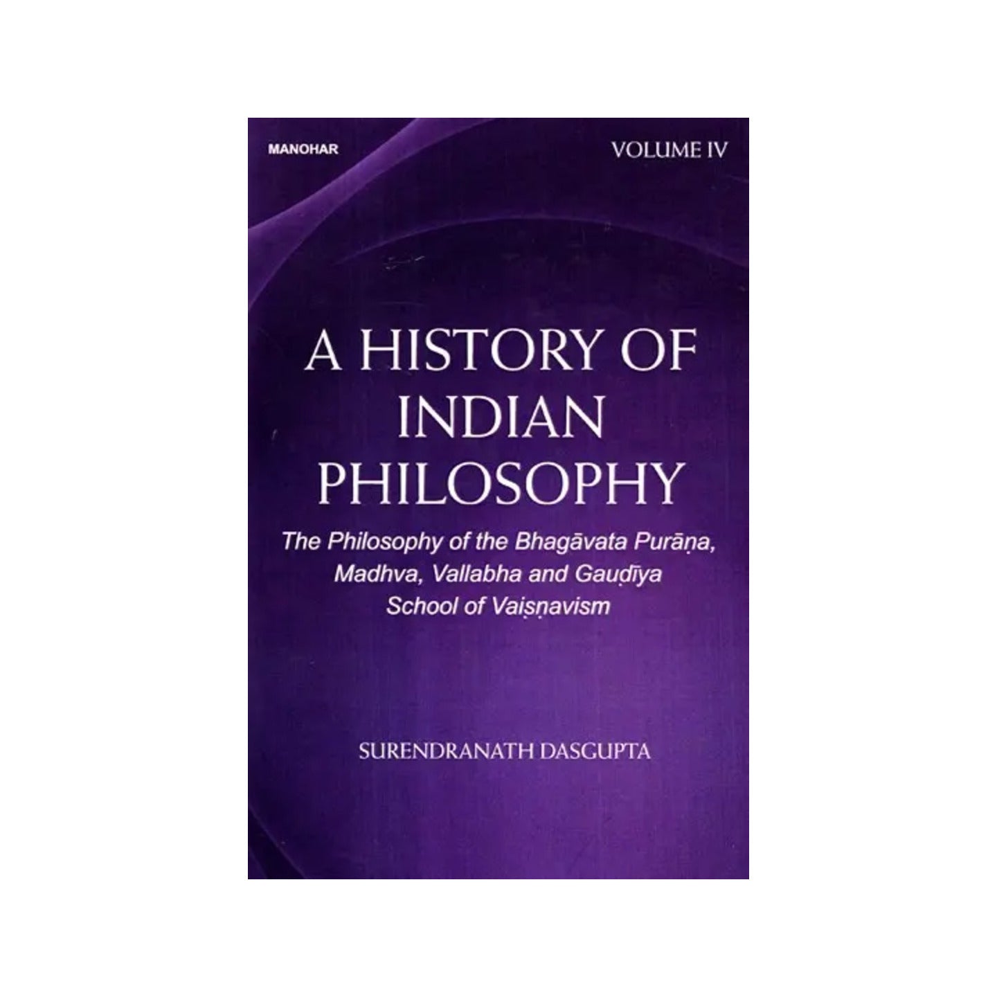 A History Of Indian Philosophy -the Philosophy Of The Bhagavata Purana, Madhva, Vallabha And Gaudiya School Of Vaisnavism - Totally Indian