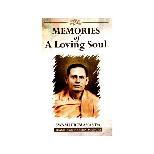 Memories Of A Loving Soul (Swami Premananda Teachings And Reminiscences) - Totally Indian