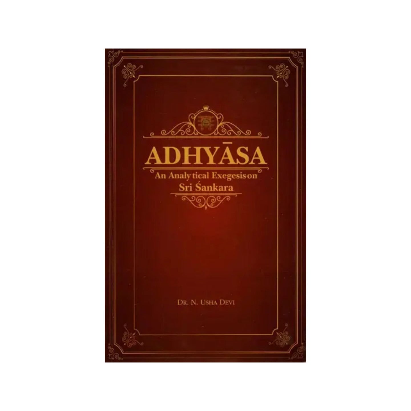 Adhyasa- An Analytical Exegesis On Sri Sankara - Totally Indian