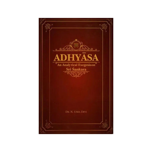 Adhyasa- An Analytical Exegesis On Sri Sankara - Totally Indian