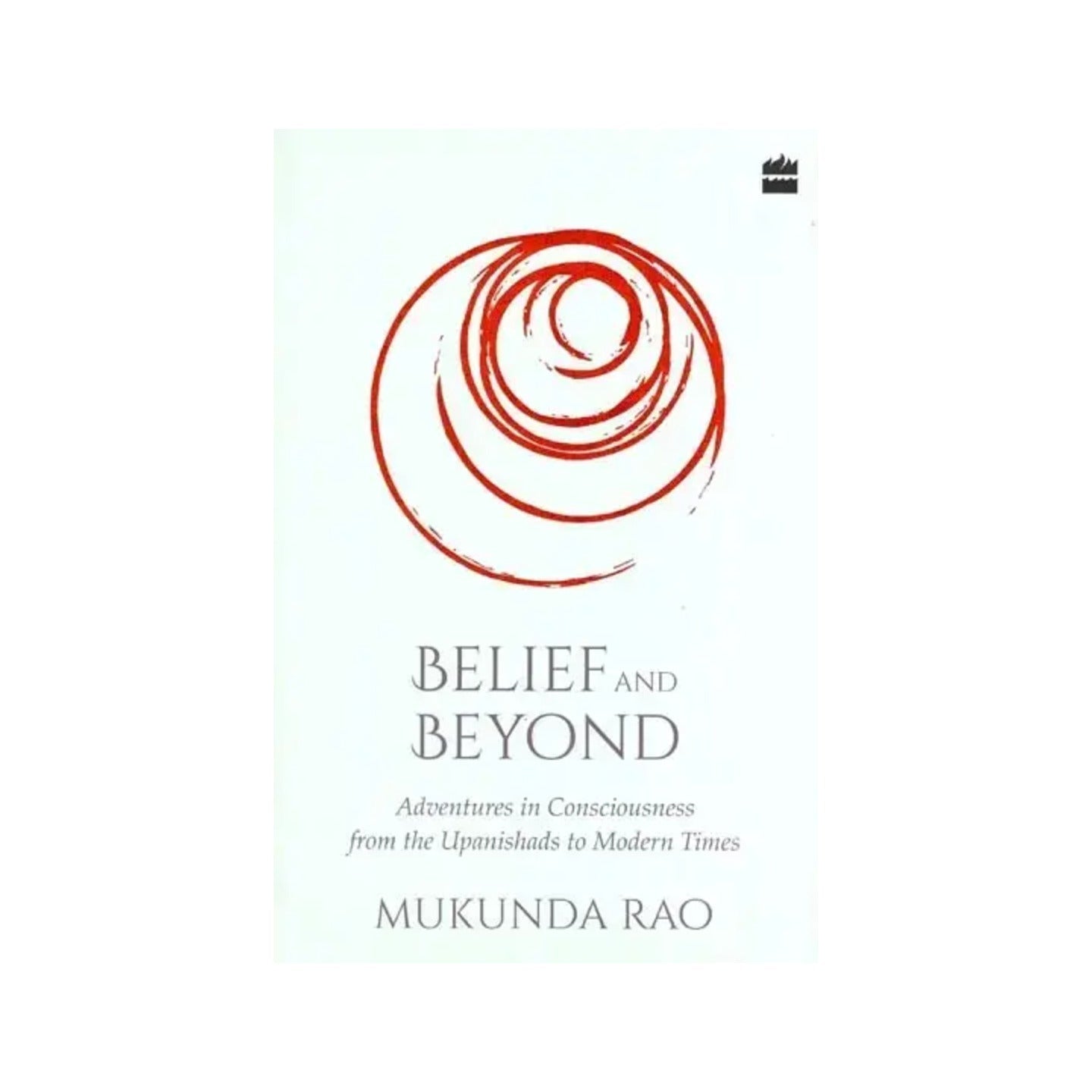 Belief And Beyond : Adventures In Consciousness From The Upanishads To Modern Times - Totally Indian