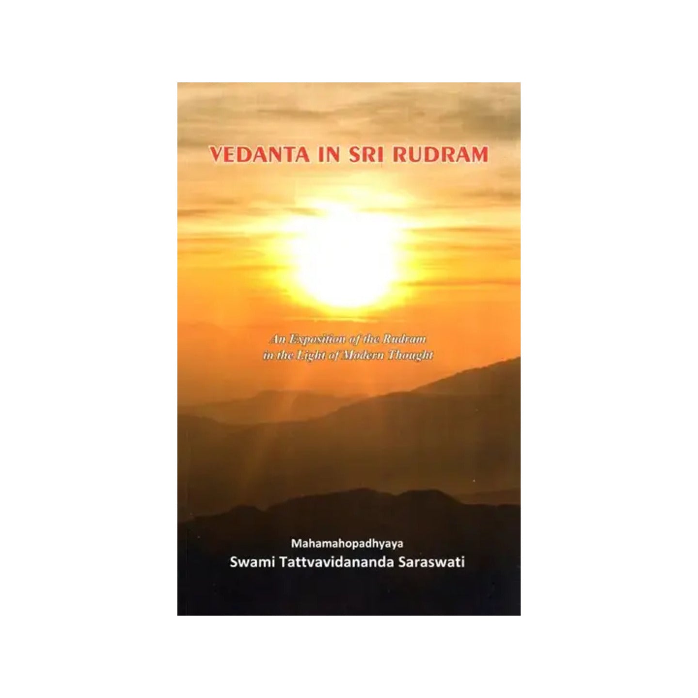 Vedanta In Sri Rudram: An Exposition Of The Rudram In The Light Of Modern Thought - Totally Indian