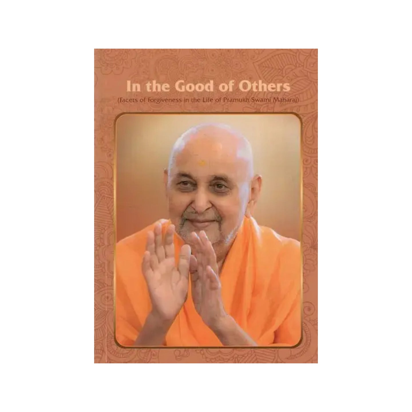 In The Good Of Others (Facets Of Forgiveness In The Life Of Pramukh Swami Maharaj) - Totally Indian