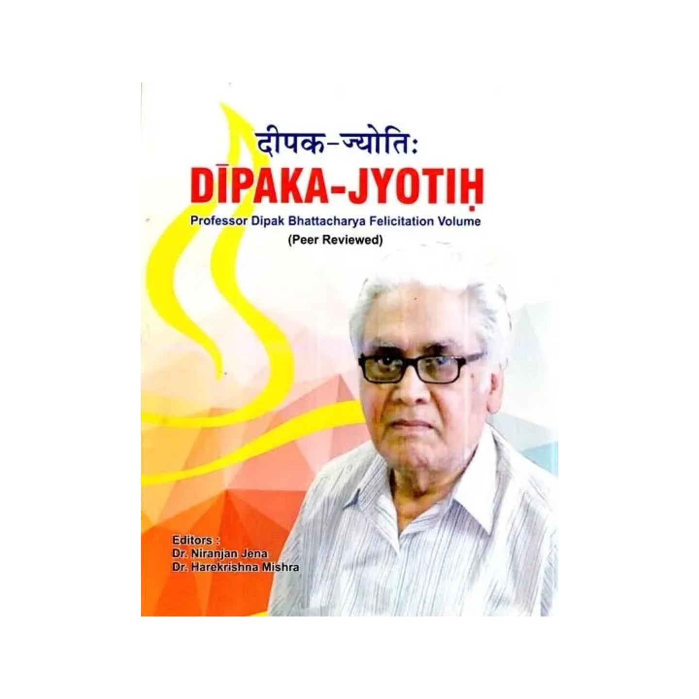 दीपक-ज्योति:dipaka-jyotih- Professor Dipak Bhattacharya Felicitation Volume (Peer Reviewed) - Totally Indian