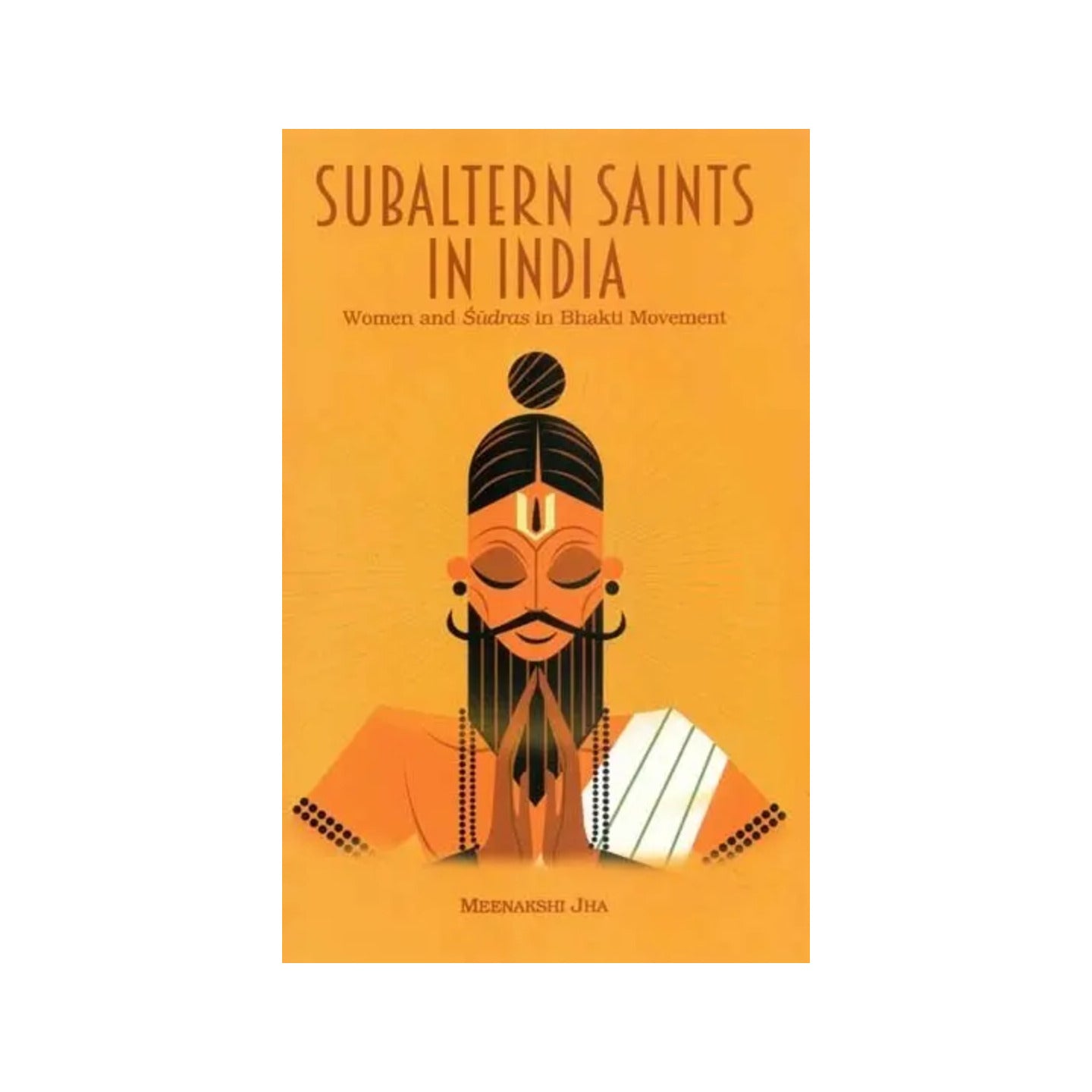 Subaltern Saints In India: Women And Sudras In Bhakti Movement - Totally Indian