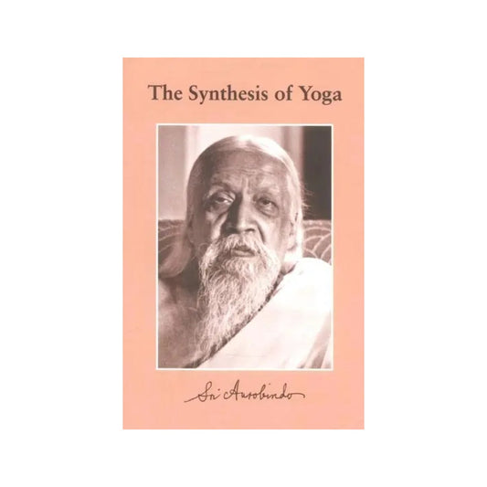 The Synthesis Of Yoga - Totally Indian