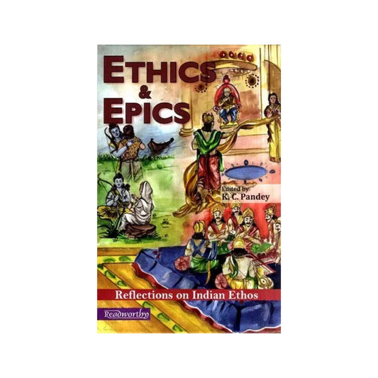 Ethics & Epics- Reflections On Indian Ethos - Totally Indian