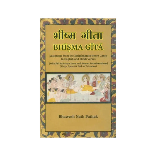 भीष्म गीता- Bhisma Gita- Selections From The Mahabharata Peace Canto In English And Hindi Verses (With Full Samskrita Texts And Roman Transliterations, King's Duties & Path Of Salvation) - Totally Indian