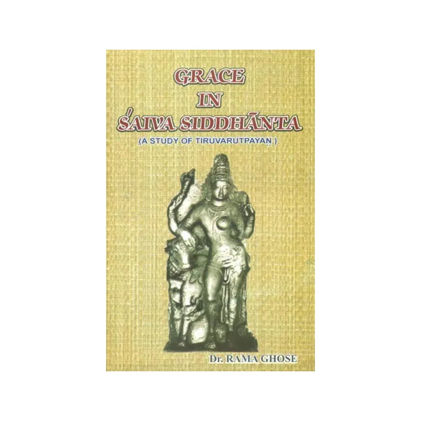 Grace In Saiva Siddhanta- A Study Of Tiruvarutpayan - Totally Indian