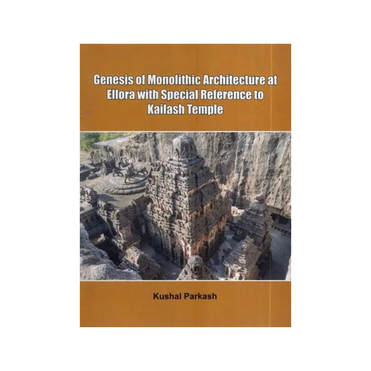 Genesis Of Monolithic Architecture At Ellora With Special Reference To Kailash Temple - Totally Indian