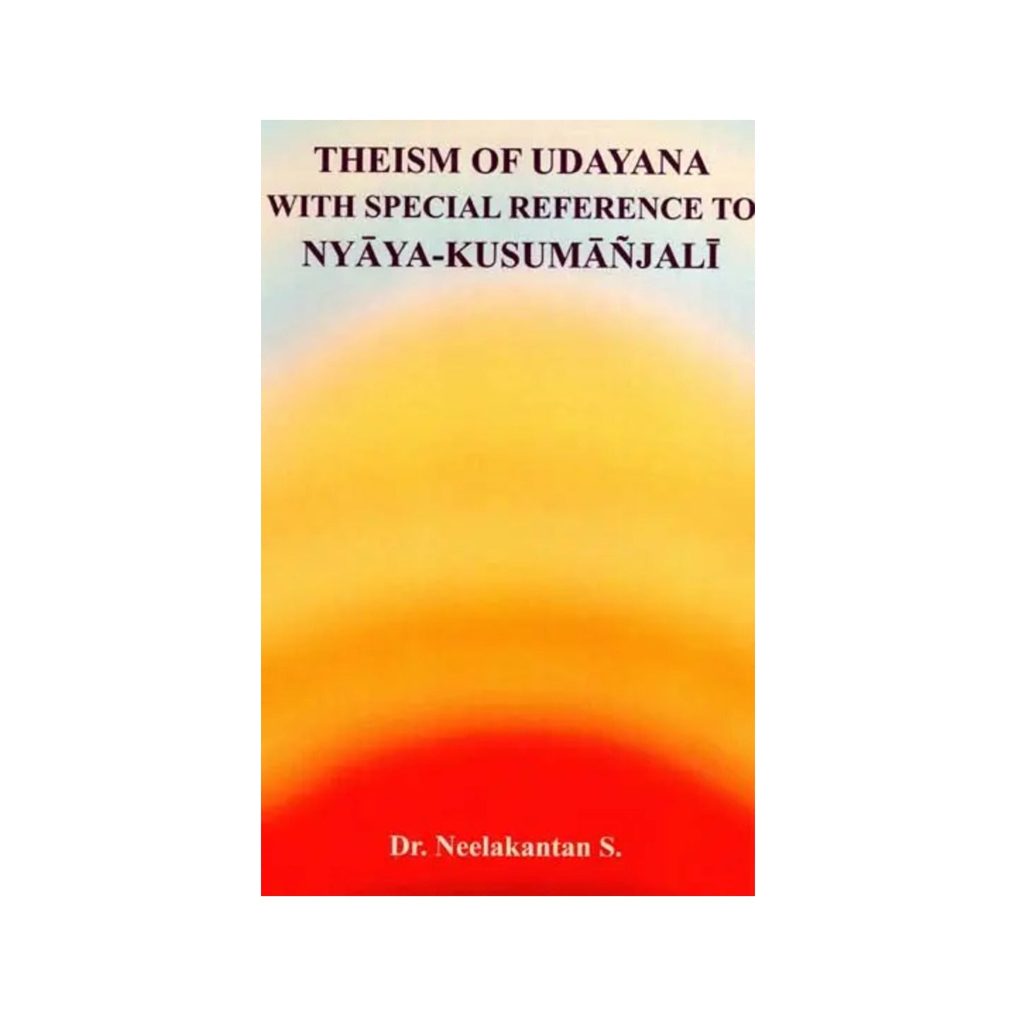 Theism Of Udayana With Special Reference To Nyaya Kusumanjali - Totally Indian