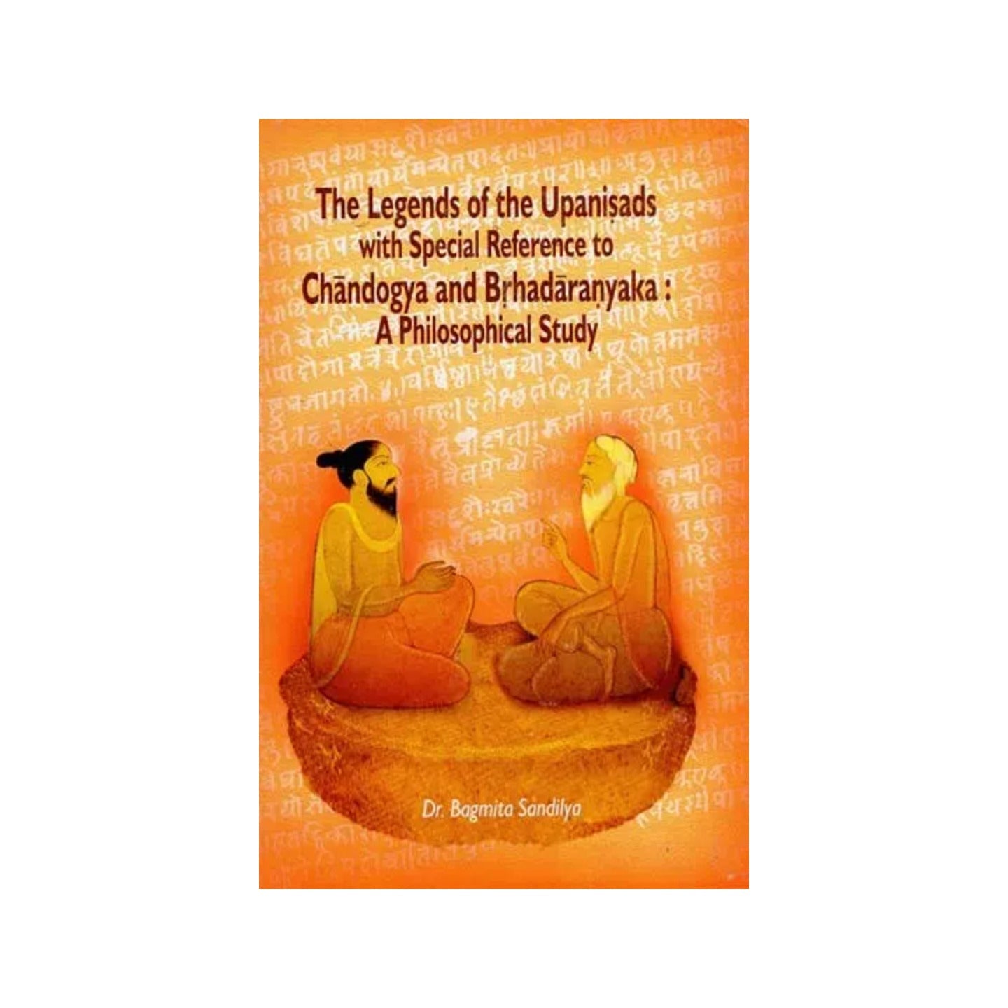 The Legends Of The Upanisads With Special Reference To Chandogya And Brhadaranyaka: A Philosophical Study - Totally Indian