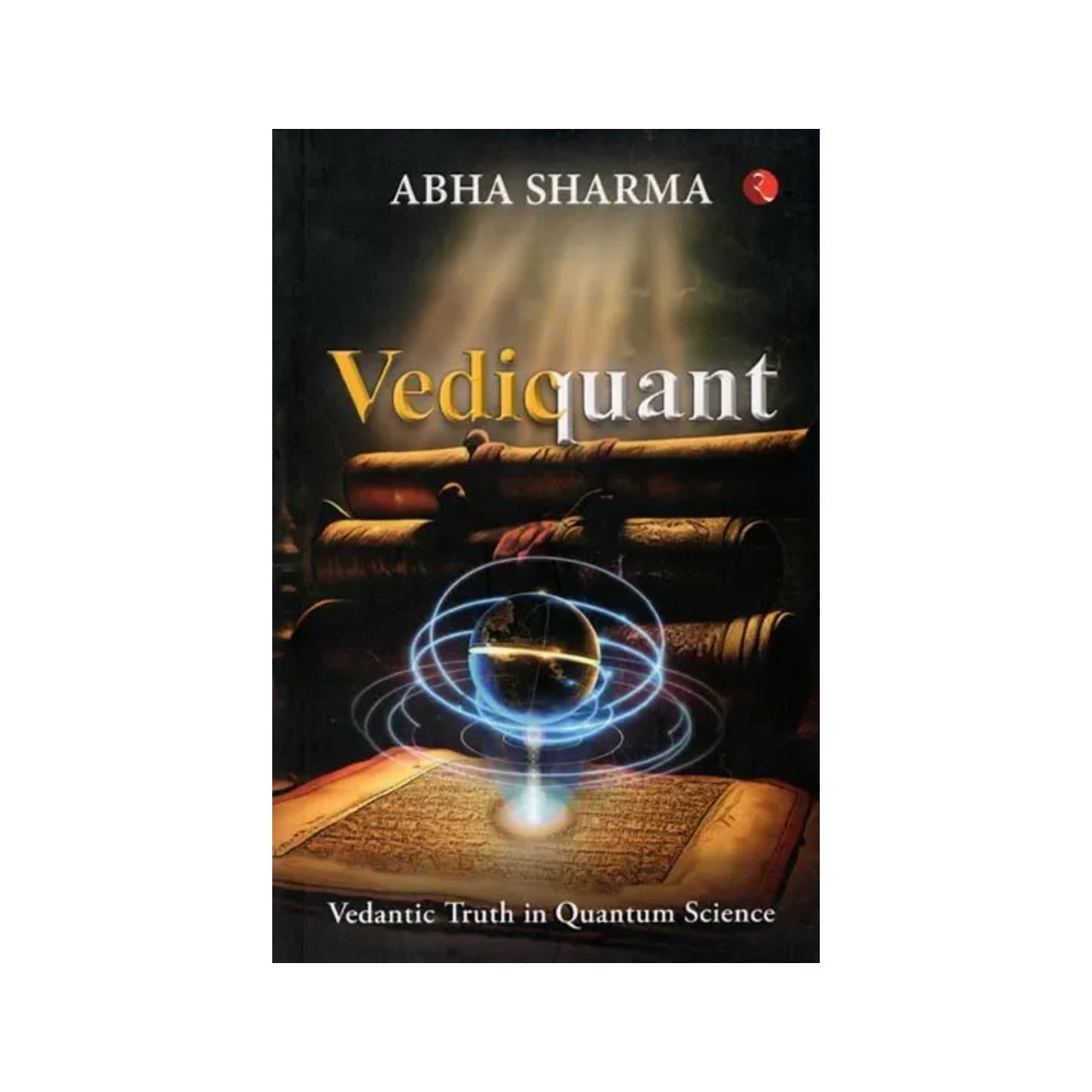 Vediquant: Vedantic Truth In Quantum Science - Totally Indian