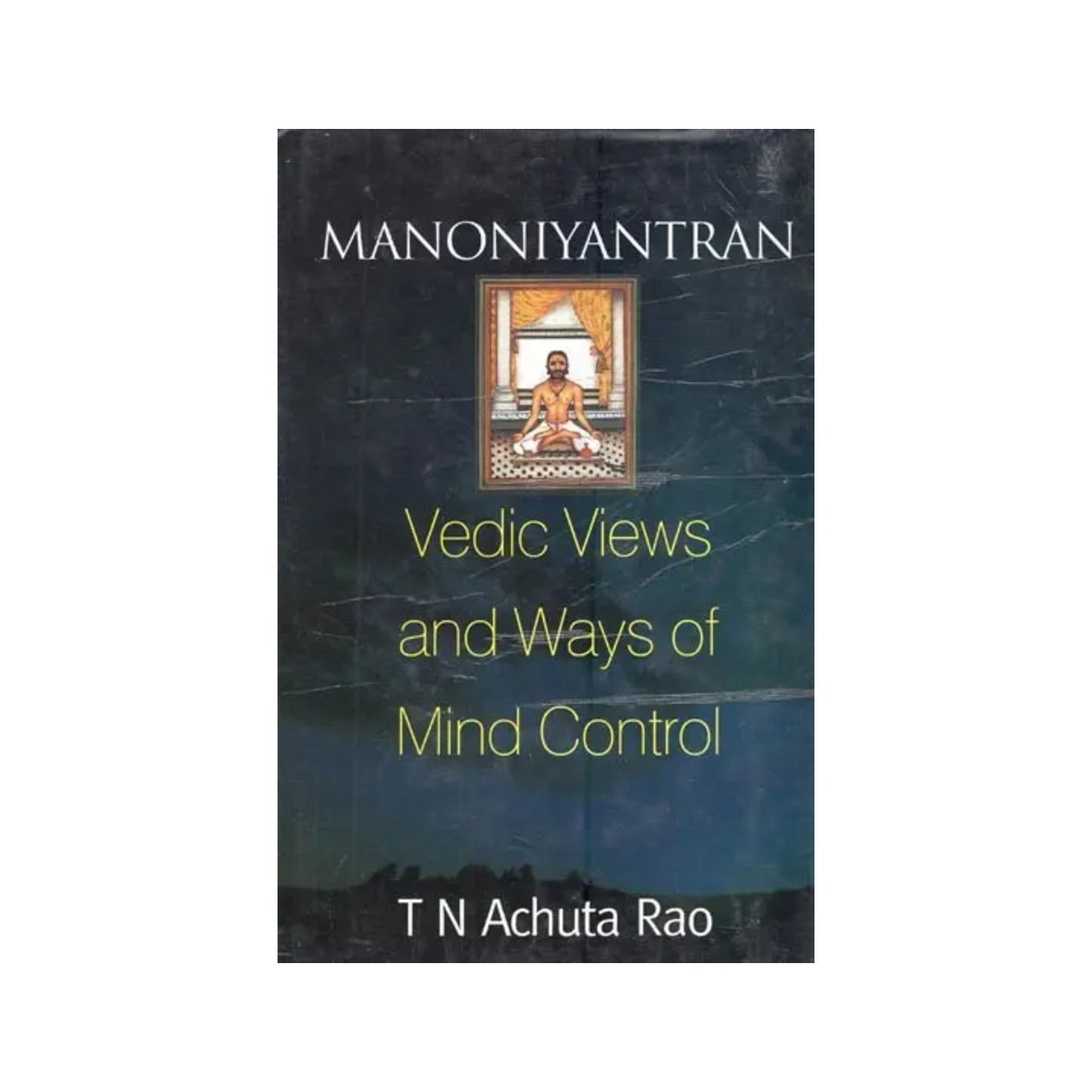 Manoniyantran Vedantic Views And Ways Of Mind Control: Key To Happiness And Success In Life - Totally Indian