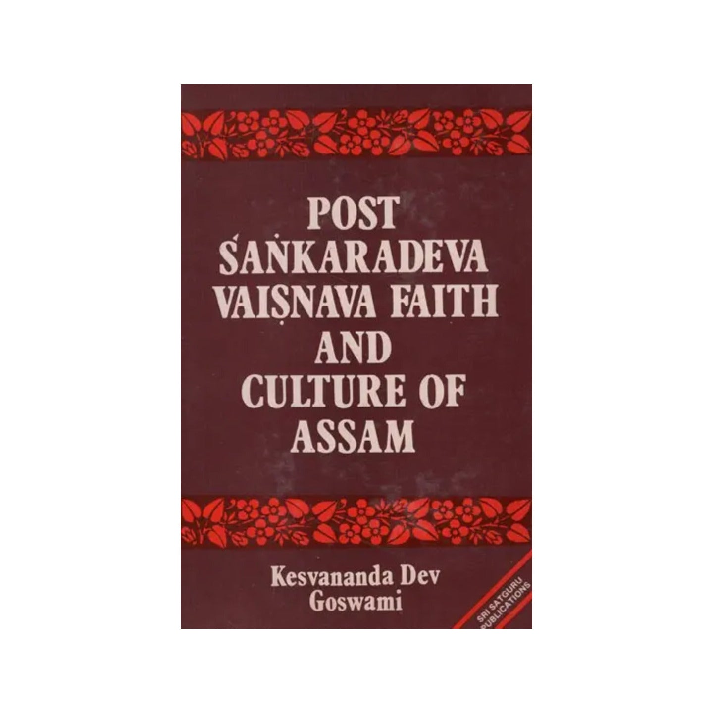 Post Sankaradeva Vaisnava Faith And Culture Of Assam- Early History And Development Of The Purusa Samhati Of Vaisnavism (An Old And Rare Book) - Totally Indian