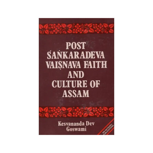 Post Sankaradeva Vaisnava Faith And Culture Of Assam- Early History And Development Of The Purusa Samhati Of Vaisnavism (An Old And Rare Book) - Totally Indian