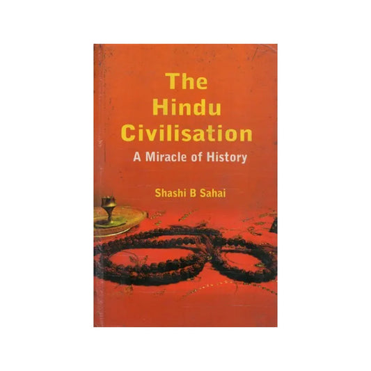 The Hindu Civilisation: A Miracle Of History - Totally Indian