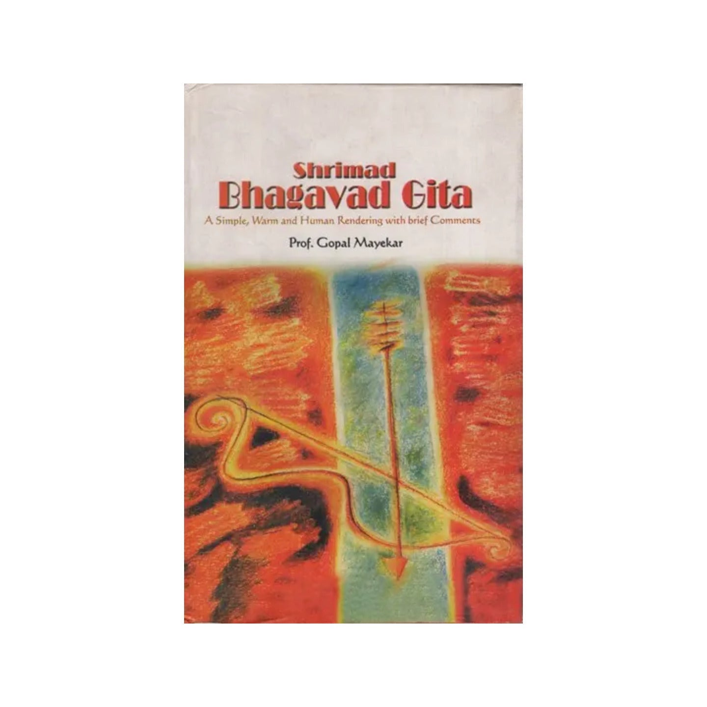 Shrimad Bhagavad Gita: A Simple, Warm And Human Rendering With Brief Comments - Totally Indian