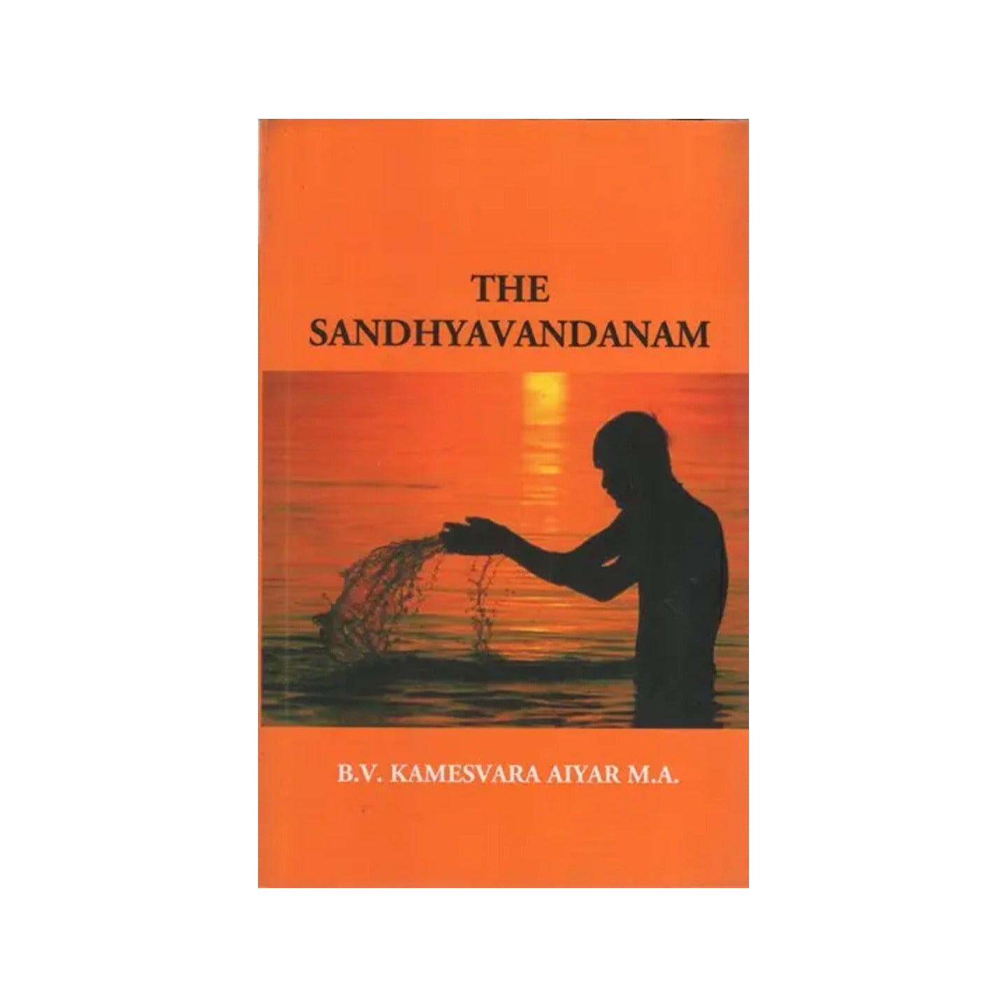 The Sandhyavandanam Of Rig Yajus And Sama Vedins With A Literal Translation An Explanatory Paraphrase And Commentary In English - Totally Indian