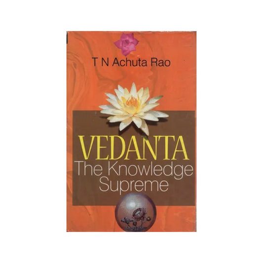 Vedanta: An Invaluable Guide To Happy And Successful Life (The Knowledge Supreme) - Totally Indian