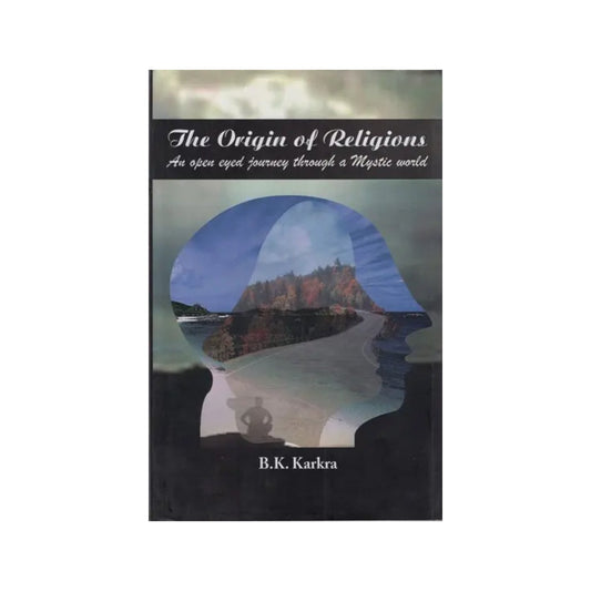 The Origin Of Religions: An Open Eyed Journey Through A Mystic World - Totally Indian