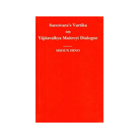 Suresvara's Vartika On Yajnavalkya Maitreyi Dialogue - Totally Indian