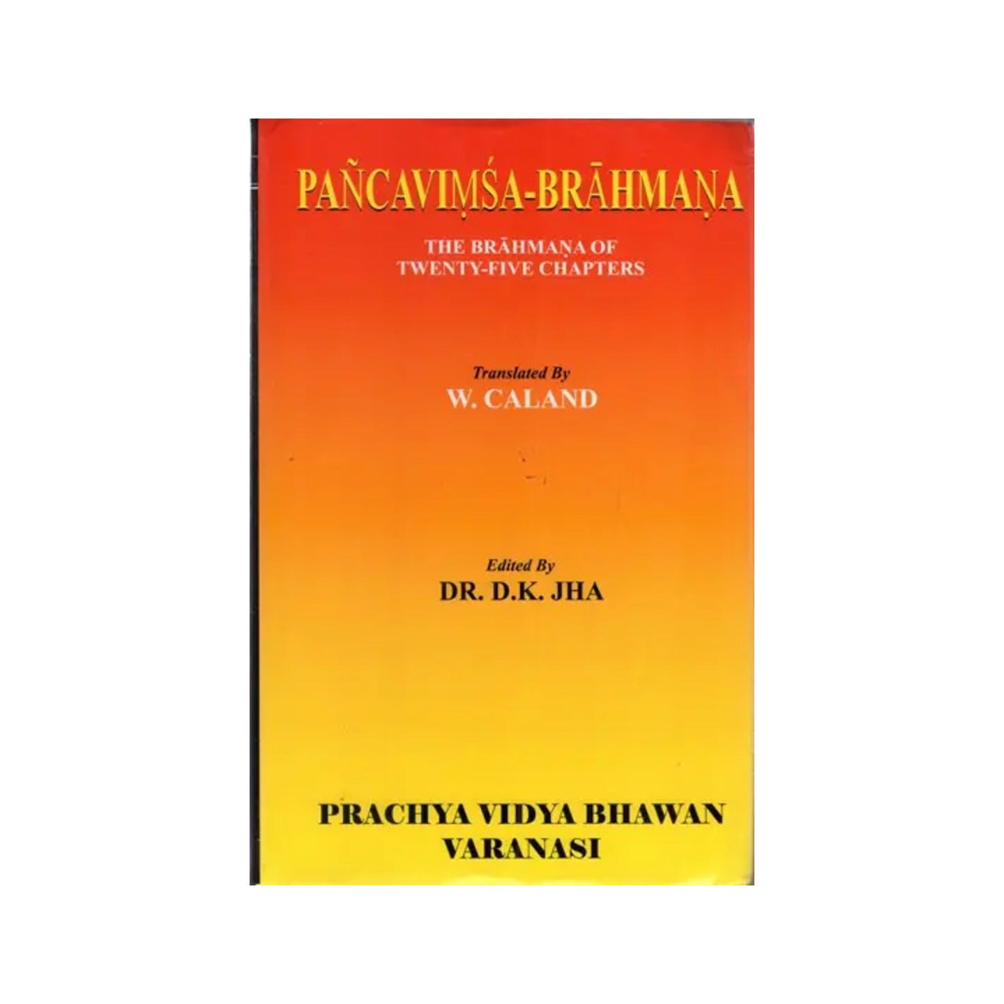 Pancavimsa- Brahmana: The Brahmana Of Twenty- Five Chapters - Totally Indian